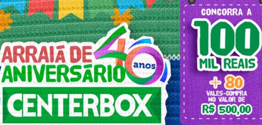 Arraiá de Aniversário 40 anos Centerbox Fortaleza Ceará Anúncio promocional do 40º aniversário do Centerbox Supermercados, com uma promoção de festa junina que oferece a chance de ganhar R$100 mil e 80 vales-compra de R$500.