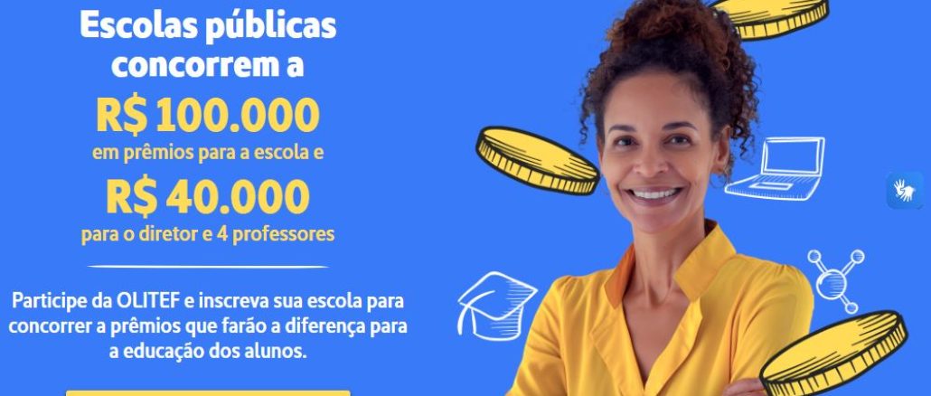OLITEF Maior Olimpíada de Educação Financeira do Brasil - Premiação para professores e coordenadores Uma faixa amarela vibrante com o texto "Escolas públicas concorrem a R$ 100.000 em prêmios" destaca-se no topo da imagem. Abaixo, em letras azuis e verdes, lê-se "R$ 40.000 para o diretor e 4 professores". Um botão verde convida a "Inscrever escola no sorteio". O logotipo da OLITEF, a maior Olimpíada de Educação Financeira do Brasil, aparece ao lado do texto.