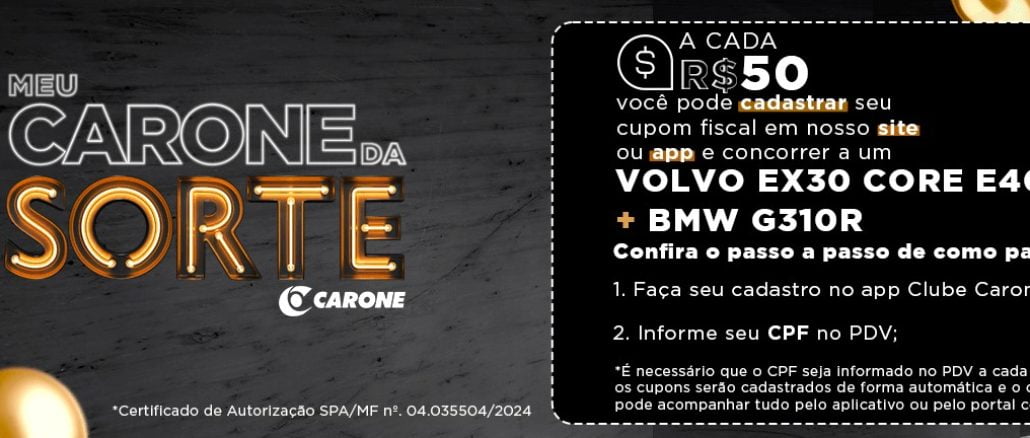 Promoção Meu Carone da Sorte Carone Supermercados no Espírito Santo Sorteio Moto BMW e Volvo 0km Banner promocional da campanha "Meu Carone da Sorte" do supermercado Carone. À esquerda, o título "MEU CARONE DA SORTE" em letras grandes e chamativas. Abaixo, informações sobre a promoção: a cada R$50 em compras, o cliente pode cadastrar seu cupom fiscal no site ou app do Carone e concorrer a um Volvo EX30 Core E40 e uma moto BMW G310R. O passo a passo para participar inclui fazer cadastro no app Clube Carone e informar o CPF no ponto de venda (PDV). É necessário informar o CPF a cada nova compra para que os cupons sejam cadastrados automaticamente. O cliente pode acompanhar tudo pelo aplicativo ou pelo portal do consumidor. À direita, uma imagem ilustrativa de um carro Volvo EX30 Core E40 branco e uma moto BMW G310R, com um fundo estilizado e elementos dourados decorativos.