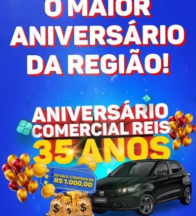 Aniversário Comercial Reis 35 anos Brasília Aniversário Comercial Reis 35 anos Brasília: Concorra carro 0km e vale-compras.