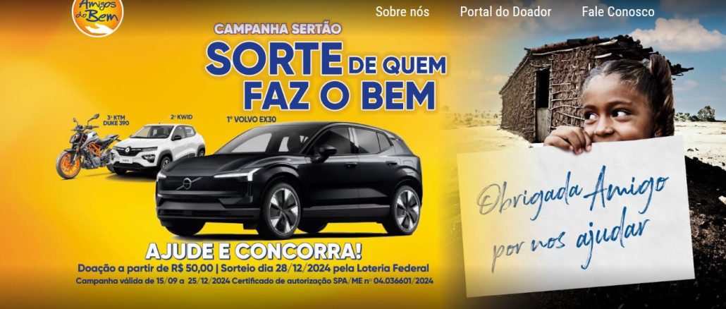 Campanha Sertão 2024 Amigos do Bem Sorteio Volvo, Kwid e Moto Duke Campanha Sertão 2024 Amigos do Bem: Doe e concorra ao Sorteio de um Volvo, Kwid e Moto Duke 0km.