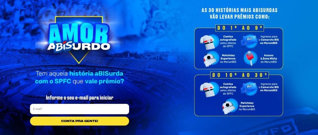 Promoção Amor ABISurdo Promoção Amor ABISurdo: As melhores histórias mais aBISurdas ganham camisas do SPFC, além de ingressos pro Camarote BIS no MorumBIS.