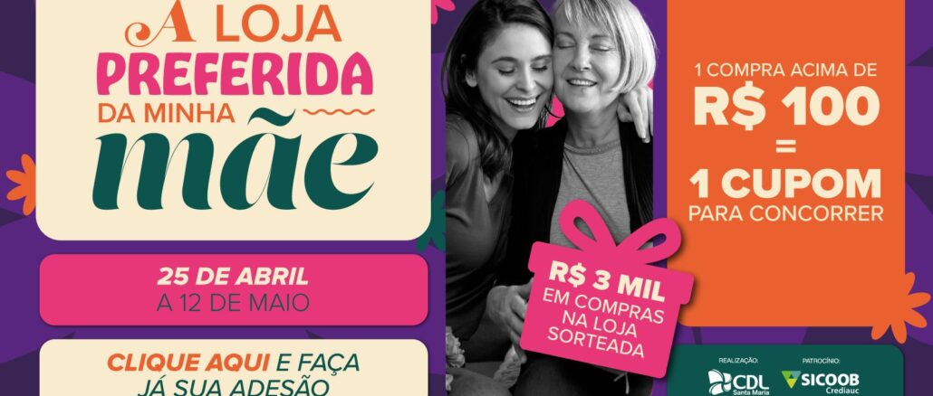 Dia das Mães CDL Santa Maria RS A loja preferida da minha mãe Dia das Mães CDL Santa Maria - RS 2025: A loja preferida da minha mãe