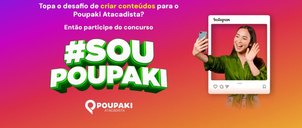Concurso Cultural #SouPoupaki Atacadista 2025 Concurso Cultural #SouPoupaki Atacadista 2025: Aceite o desafio de criar conteúdo pro Poupaki e concorrer mil reais em compras