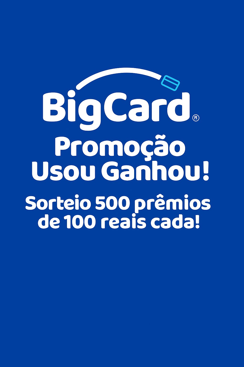 Usou Promoção BigCard Usou Ganhou: Concorra 500 prêmios de R$100