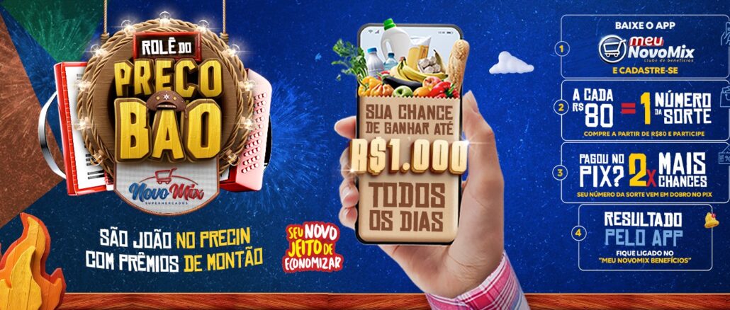 ROLÊ DO PREÇO BÃO - SÃO JOÃO NO PRECIN COM PRÊMIOS DE MONTÃO NO NOVO MIX SUPERMERCADOS NA BAHIA ROLÊ DO PREÇO BÃO - SÃO JOÃO NO PRECIN COM PRÊMIOS DE MONTÃO NO NOVO MIX SUPERMERCADOS NA BAHIA: Concorra mil reais todos os dias