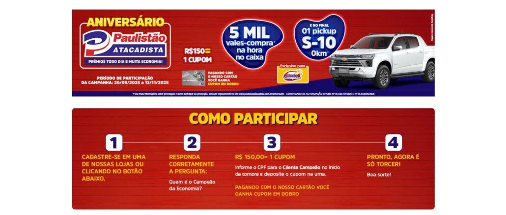 Aniversário Paulistão Atacadista Aniversário Paulistão Atacadista: Concorra S-10 0km e vales na hora no caixa