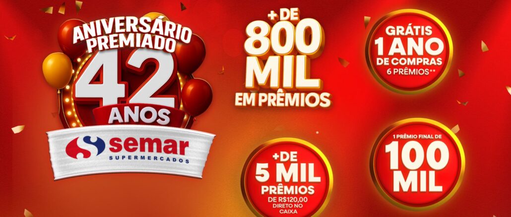 Aniversário Premiado 42 anos Semar Supermercados Aniversário Premiado 42 anos Semar Supermercados: Concorra a mais de 800 mil reais na premiação