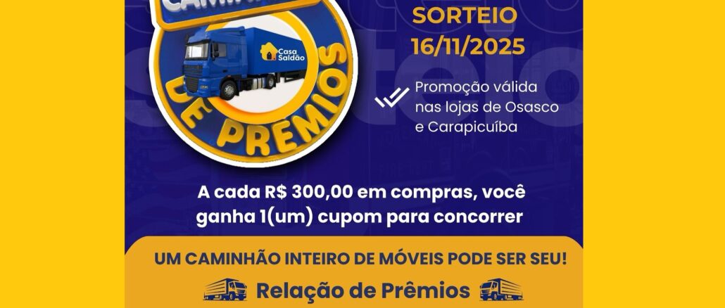 Meu Caminhão de Prêmios Casa Saldão em São Paulo Meu Caminhão de Prêmios Casa Saldão em São Paulo: Concorra 20 caminhões de prêmios