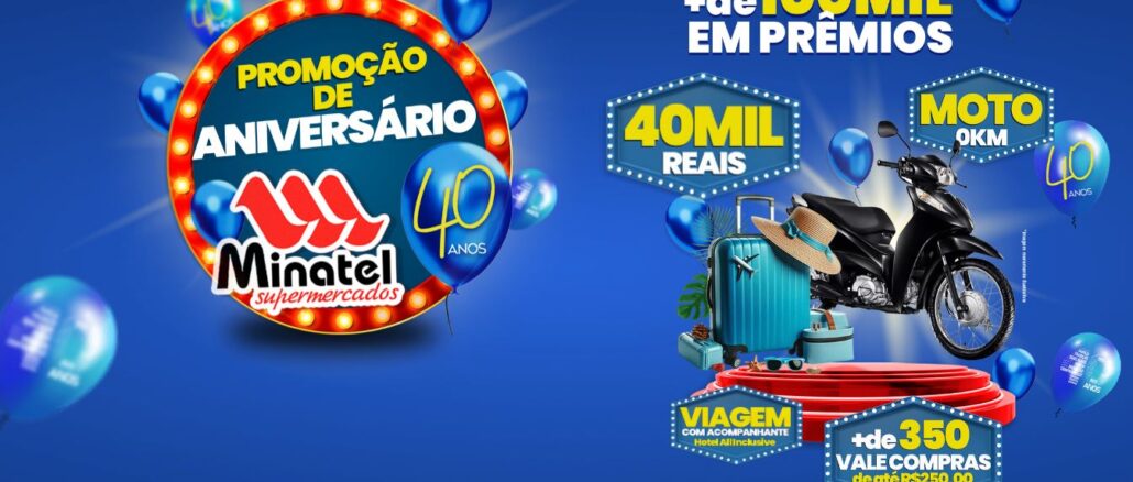 Promoção de Aniversário Minatel Supermercados 40 anos em Brotas e região - SP Promoção de Aniversário Minatel Supermercados 40 anos em Brotas e região - SP: Mais de 100 mil reais em prêmios