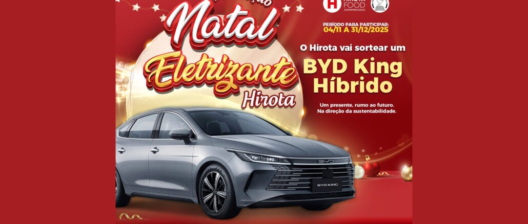 Promoção Natal Eletrizante Hirota Food Supermercados: Concorra a um BYD King