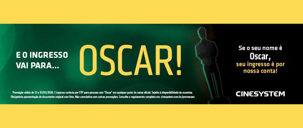 Banner promocional da rede Cinesystem com fundo verde escuro e o texto E o ingresso vai para... OSCAR! que anuncia a cortesia de um ingresso para pessoas que tenham Oscar no nome entre os dias 13 e 15 de março de 2026.