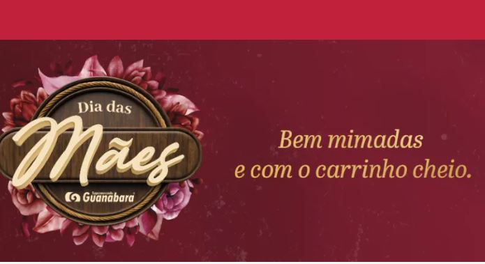 Banner promocional de Dia das Mães do Supermercado Guanabara com fundo bordô, flores e a frase Bem mimadas e com o carrinho cheio.