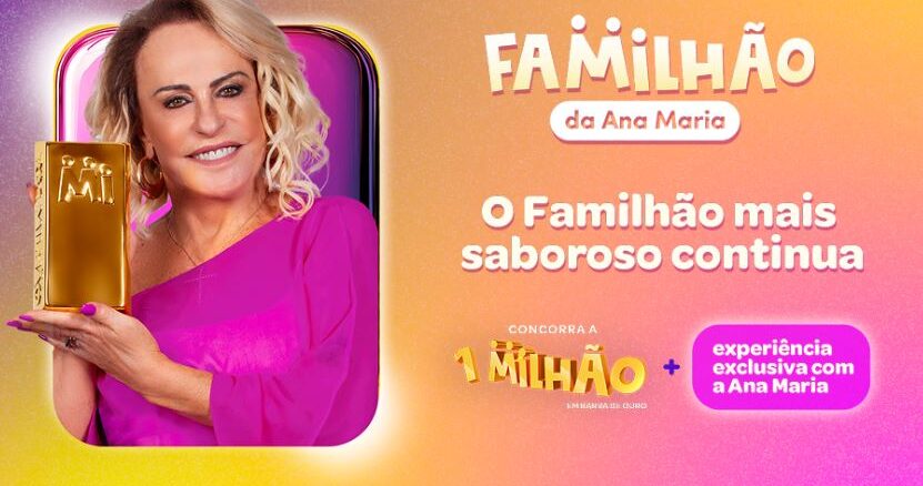 Ana Maria Braga sorrindo, vestindo blusa rosa e segurando uma barra de ouro. Ao lado, o texto Familhão da Ana Maria anuncia o sorteio de R$1.000.000,00 em barras de ouro e uma experiência exclusiva com a apresentadora.