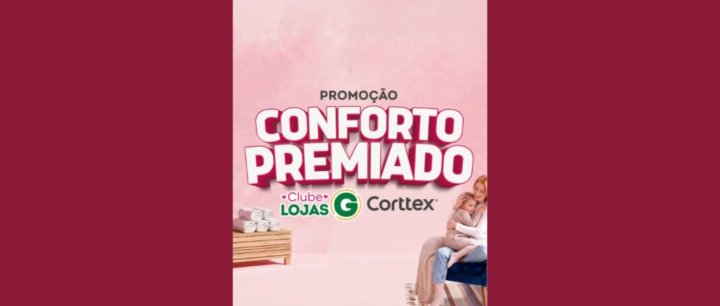 Promoção Conforto Premiado Clube Lojas G e Corttex Banner promocional da campanha Conforto Premiado das Lojas G e Corttex, apresentando uma mulher abraçando uma criança em um ambiente acolhedor com tons de rosa.