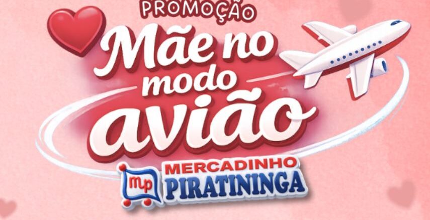 Promoção Mãe no Modo Avião Mercadinho Piratininga Banner promocional com fundo rosa e corações, apresentando o título Mãe no modo avião. A imagem inclui a ilustração de um avião branco e o logotipo do Mercadinho Piratininga.