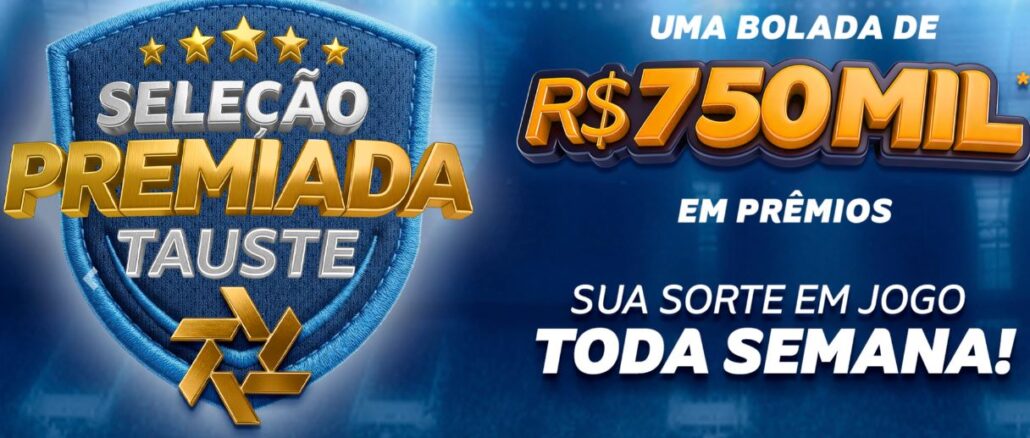 Banner publicitário da campanha Seleção Premiada Tauste com temática de futebol. No lado esquerdo, um escudo azul exibe o nome da promoção sob cinco estrelas douradas. No lado direito, textos em destaque informam o valor de R$750MIL em prêmios e a frequência semanal dos sorteios sobre um fundo de estádio iluminado.