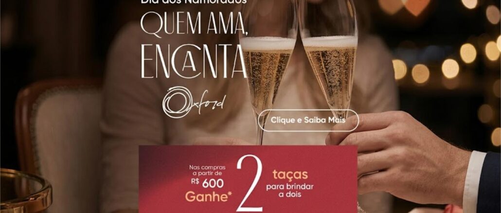 DIA DOS NAMORADOS OXFORD 2026 Banner da promoção de Dia dos Namorados Oxford com duas taças de espumante sendo brindadas e oferta de R$600,00 em compras para receber 2 taças de cristal.