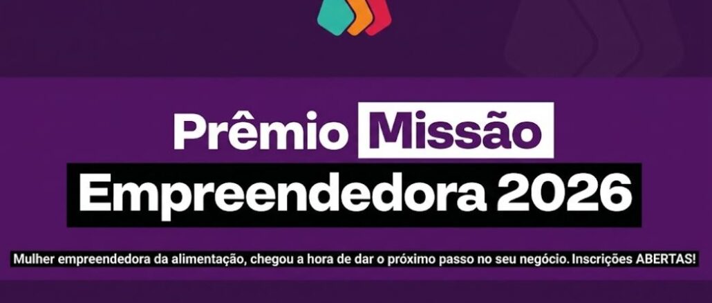 Banner do Prêmio Missão Empreendedora 2026, voltado para mulheres empreendedoras do setor de alimentação, com inscrições abertas.