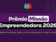 Banner do Prêmio Missão Empreendedora 2026, voltado para mulheres empreendedoras do setor de alimentação, com inscrições abertas.
