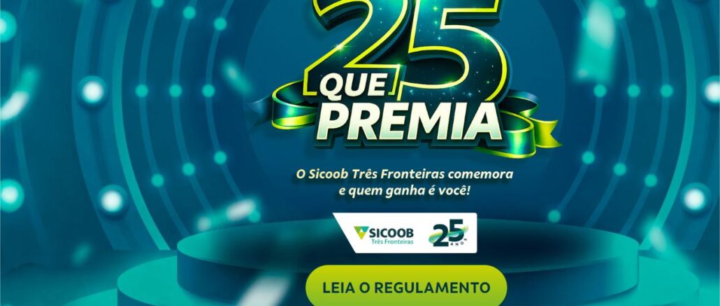 Promoção 25 Que Premia Sicoob Três Fronteiras Arte promocional da campanha 25 Que Premia do Sicoob Três Fronteiras, celebrando os 25 anos da cooperativa com sorteio de prêmios para associados.