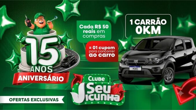 Promoção de aniversário de 15 anos do Atacadão Vicunha em Currais Novos RN, com sorteio de um Fiat Mobi 0km para clientes do Clube Seu Vicunha