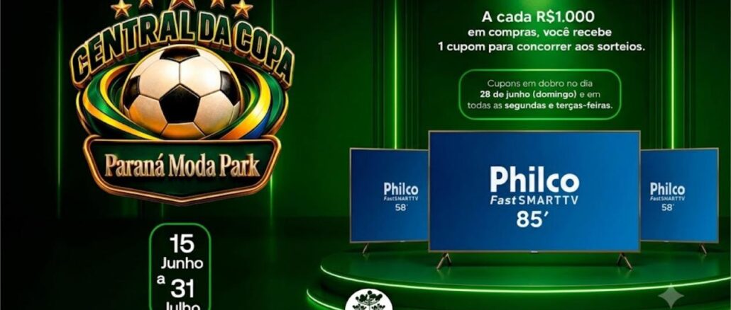 Promoção Central da Copa do Paraná Moda Park: a cada R$1.000 em compras, concorra a Smart TVs Philco de 58 e 85 polegadas. Válida de 15 de junho a 31 de julho.