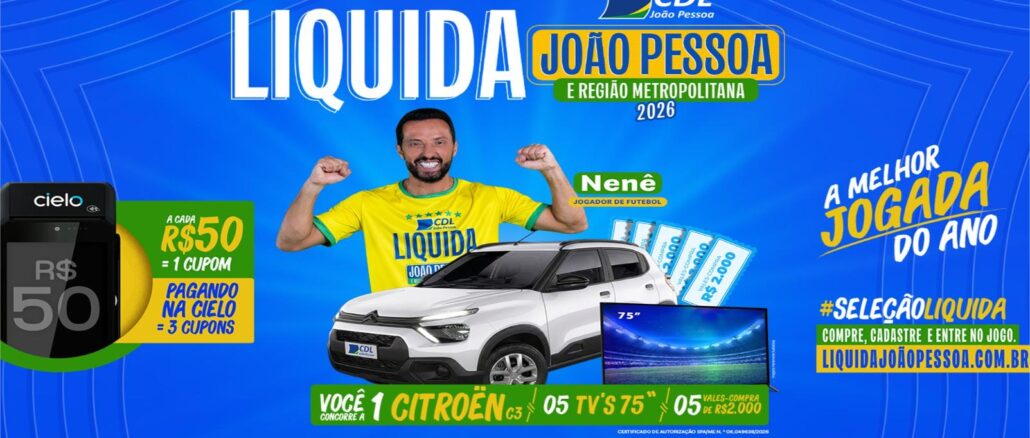 Banner promocional da campanha Liquida João Pessoa e Região Metropolitana 2026, com o jogador de futebol Nenê de braços erguidos vestindo camisa amarela da seleção brasileira personalizada com o logotipo CDL João Pessoa, ao lado de um Citroën C3 branco, duas TVs de 75 polegadas, vales-compra de R$2.000,00 e uma máquina de cartão Cielo, em fundo azul com estrelas e logotipos de apoiadores e patrocinadores.