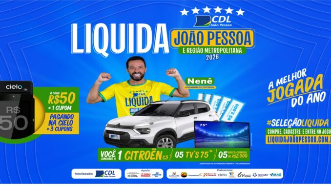 Banner promocional da campanha Liquida João Pessoa e Região Metropolitana 2026, com o jogador de futebol Nenê de braços erguidos vestindo camisa amarela da seleção brasileira personalizada com o logotipo CDL João Pessoa, ao lado de um Citroën C3 branco, duas TVs de 75 polegadas, vales-compra de R$2.000,00 e uma máquina de cartão Cielo, em fundo azul com estrelas e logotipos de apoiadores e patrocinadores.