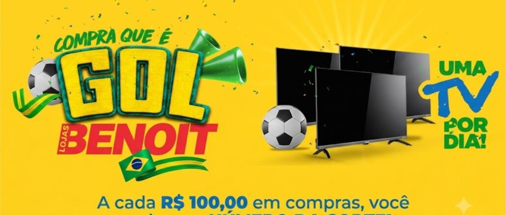 PROMOÇÃO COMPRA QUE É GOL BENOIT Banner da promoção Compra que é Gol das Lojas Benoit com fundo amarelo, televisores e bolas de futebol. O texto informa que a cada R$100,00 em compras o cliente ganha um número da sorte para concorrer a uma TV por dia.