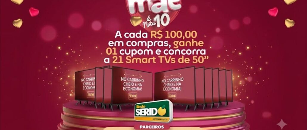 PROMOÇÃO MINHA MÃE É NOTA 10 REDE SERIDÓ SUPERMERCADOS Peça promocional da campanha Minha Mãe é Nota 10 da Rede Seridó Supermercados, com fundo vinho, corações dourados e rosas, 21 Smart TVs de 50 polegadas expostas sobre um pódio cilíndrico, logotipo da rede ao centro e faixa de parceiros na base.