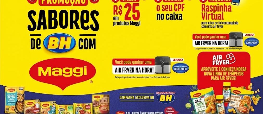 PROMOÇÃO SABORES DE BH COM MAGGI NO BH SUPERMERCADOS EM MINAS E ESPIRITO SANTO Peça publicitária da promoção Sabores de BH com Maggi, nos Supermercados BH, com mecânica de raspinha virtual para ganhar air fryer Arno na hora.