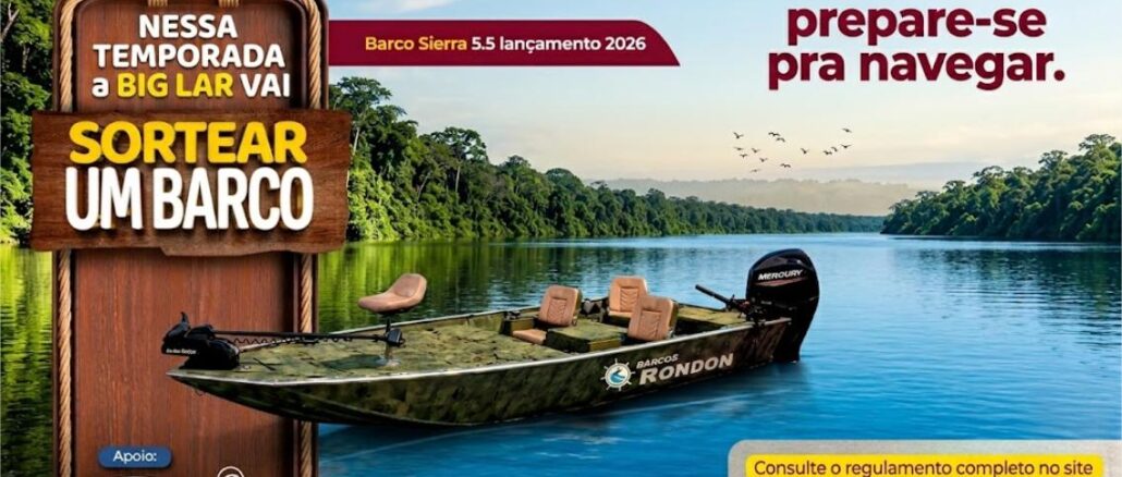 Promoção Barco Big Lar Promoção Big Lar sorteia barco Sierra 5.5 Barcos Rondon lançamento 2026, com motor Mercury, autorizada pelo certificado SPA/ME nº 06.049920/2026.
