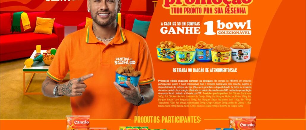 Promoção Central do Sofá Canção com Neymar e Bowls Colecionáveis Neymar segura um bowl colecionável Canção com nuggets e aponta para ele, ao lado de outros modelos da coleção, promovendo a ação Central do Sofá: a cada R$50 em compras, o consumidor recebe um bowl colecionável.