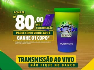Promoção Seleção Trudy's Restaurante: pague acima de R$80,00 com o Vuon Card e ganhe um copo temático da Seleção Brasileira enquanto durarem os estoques.