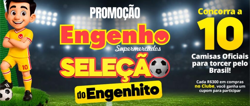 Banner promocional do Engenho Supermercados com o mascote Engenhito vestido de jogador de futebol. O texto anuncia a Promoção Seleção do Engenhito, que sorteia 10 camisas oficiais do Brasil a cada R$300 em compras no Clube.