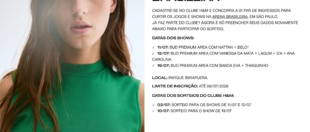 Sorteio Clube HM Arena Brasileira Peça publicitária do Clube H&M com foto de uma mulher usando blusa verde sem mangas à esquerda e, à direita, informações sobre sorteio de ingressos para shows na Arena Brasileira, em São Paulo, incluindo datas dos eventos, local, prazo de inscrição e datas dos sorteios.