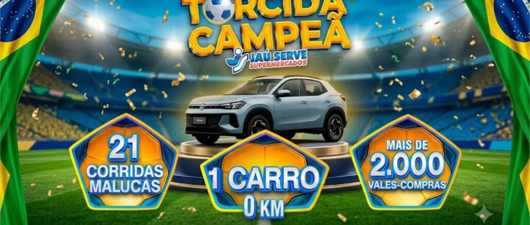 Peça publicitária da Promoção Torcida Campeã Jaú Serve Supermercados, com prêmios de 1 carro 0 km, 21 corridas malucas e mais de 2.000 vales-compras, válida de 01/06 a 31/07/2026.
