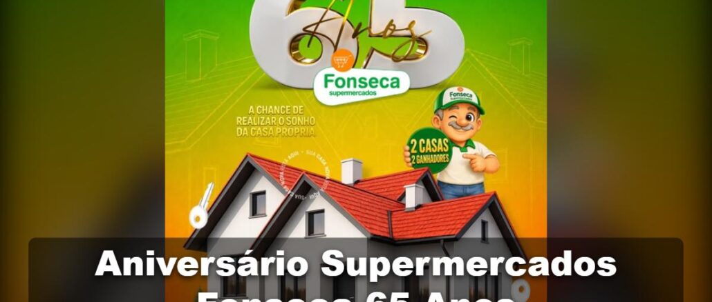 Banner da promoção Aniversário Supermercados Fonseca 65 Anos com casa de telhado vermelho, mascote apontando para selo de 2 casas e 2 ganhadores e número 65 em destaque dourado e branco.