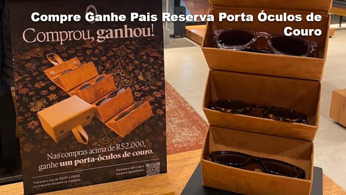 Compre e Ganhe Reserva: Porta-Óculos de Couro Grátis nas Compras acima de R$2.000,00