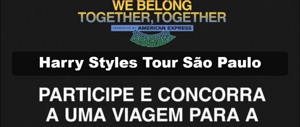Harry Styles Together Together Tour São Paulo Banner promocional da campanha We Belong Together, Together, apresentada pela American Express, com divulgação da promoção Harry Styles Tour São Paulo, onde o participante concorre a uma viagem para o show da turnê Together, Together.