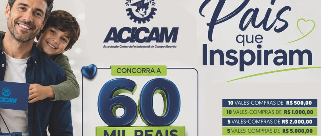 Imagem promocional da campanha Pais que Inspiram da ACICAM em Campo Mourão, no Paraná, com pai e filho sorrindo abraçados, logotipo da ACICAM ao centro e tabela de premiação em vales-compras somando R$60.000,00