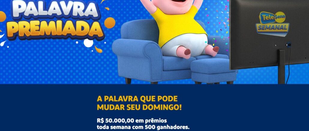 Palavra Premiada Edições 117 a 121 Telesena Semanal Banner da Promoção Comercial Palavra Premiada, das edições 117 a 121 da Tele Sena Semanal, com R$50.000,00 em prêmios toda semana e 500 ganhadores.