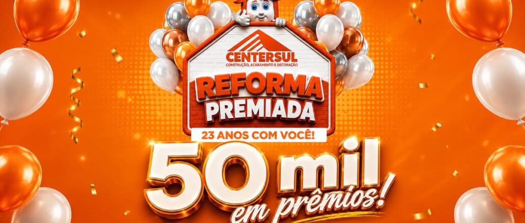 Reforma Premiada Centersul – 23 Anos com Você no Mato Grosso Arte publicitária da promoção Reforma Premiada da Centersul, com fundo laranja, balões coloridos, mascote da marca e destaque para R$50 mil em prêmios em comemoração aos 23 anos da rede.