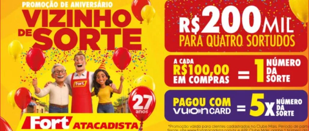 Aniversário Vizinho de Sorte Fort Atacadista Banner da promoção de aniversário Vizinho de Sorte do Fort Atacadista com prêmios de R$200 mil, R$5 mil e vales de R$500, ilustrado por três personagens sorridentes entre balões vermelhos e amarelos e logotipos das marcas participantes.