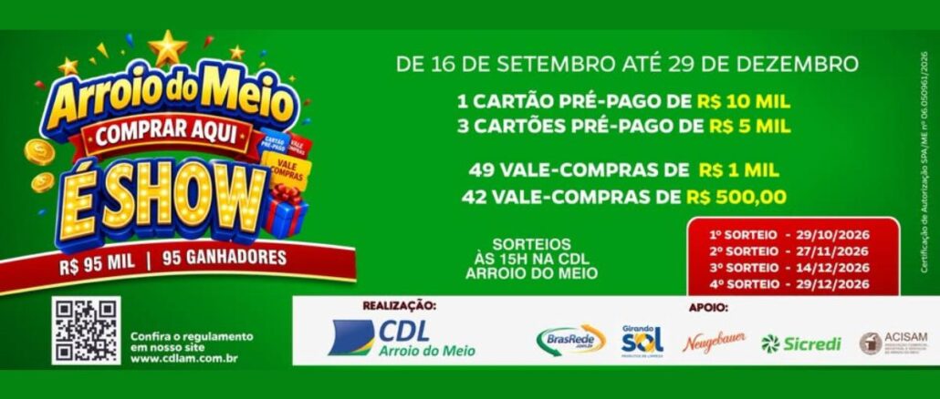 Arroio do Meio É Show no Rio Grande do Sul Banner da promoção Arroio do Meio Comprar Aqui É Show, realizada pela CDL Arroio do Meio, com prêmios de até R$10.000,00 em cartões pré-pagos e vale-compras, válida de 16 de setembro a 29 de dezembro de 2026.