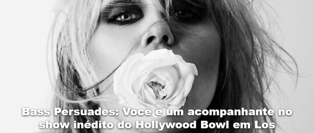 Foto em preto e branco de uma mulher de cabelos loiros e desalinhados segurando uma rosa branca na boca, com o texto "Bass Persuades: Você e um acompanhante no show inédito do Hollywood Bowl em Los Angeles".