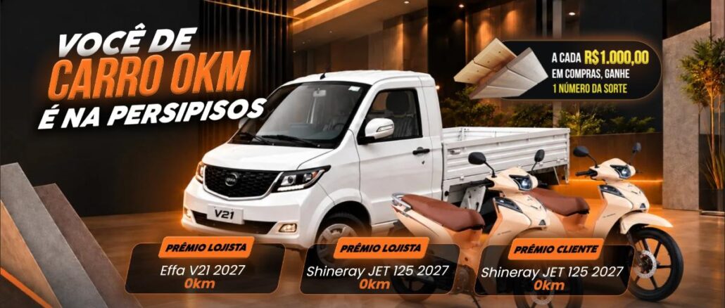 Você de Carro 0Km É na Persipisos Banner da promoção Você de Carro 0Km É na Persipisos com picape Effa V21 2027 branca e duas motos Shineray JET 125 2027 em showroom, destacando que a cada R$1.000,00 em compras o cliente ganha 1 número da sorte.