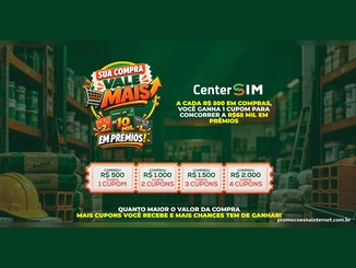 Arte da promoção Sua Compra Vale Mais da Center SIM com cartões carregados de R$10.000,00, R$2.000,00 e R$1.000,00 e a tabela de cupons: R$500 em compras dá 1 cupom, R$1.000 dá 2, R$1.500 dá 3 e R$2.000 dá 4.