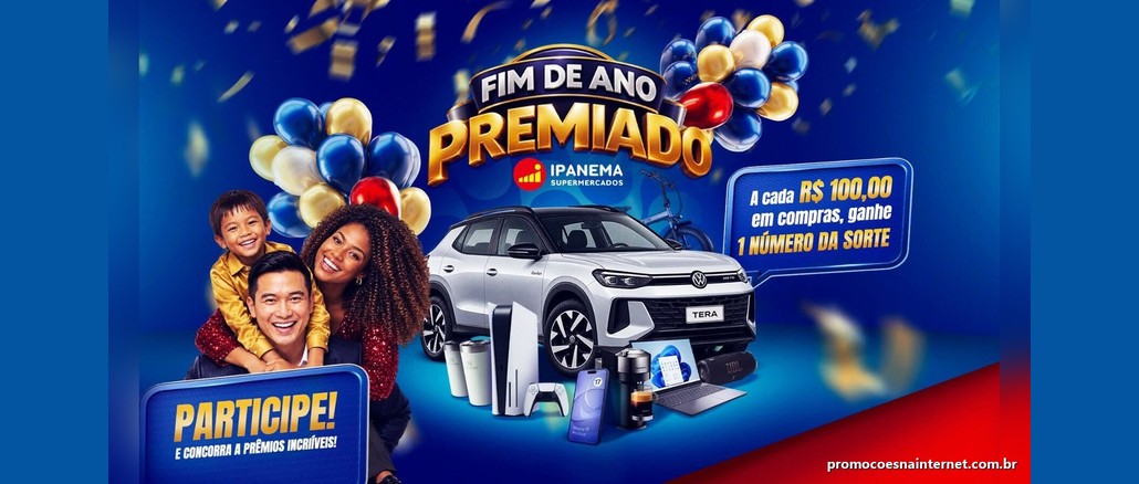 Promoção Fim de Ano Premiado Ipanema Arte da promoção Fim de Ano Premiado do Ipanema Supermercados com família sorrindo entre balões, SUV VW Tera, PlayStation 5, iPhone 17, notebook, caixa de som JBL e balão com a regra de 1 número da sorte a cada R$100,00 em compras